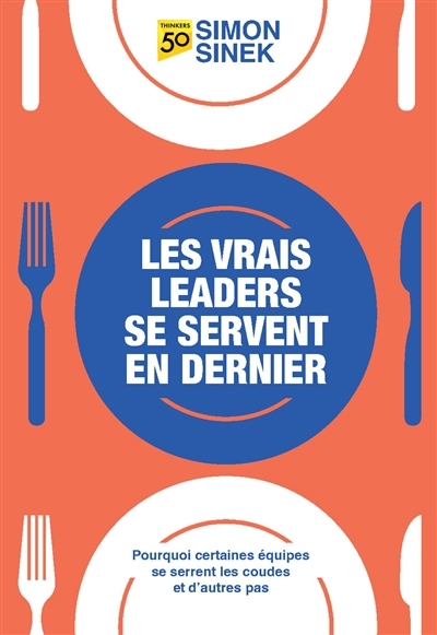 vrais leaders se servent en dernier (Les) | Sinek, Simon