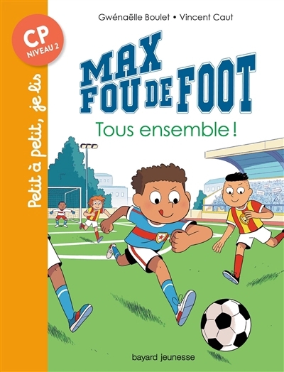 Max fou de foot T.08 - Tous ensemble ! | Boulet, Gwenaëlle