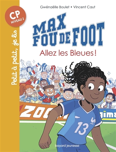 Max fou de foot T.05 - Allez les Bleues ! | Boulet, Gwenaëlle