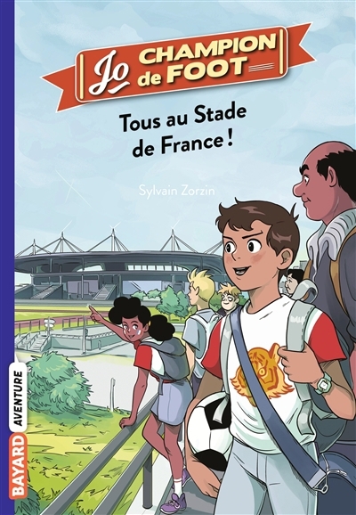 Jo, champion de foot T.03 - Tous au Stade de France ! | Zorzin, Sylvain