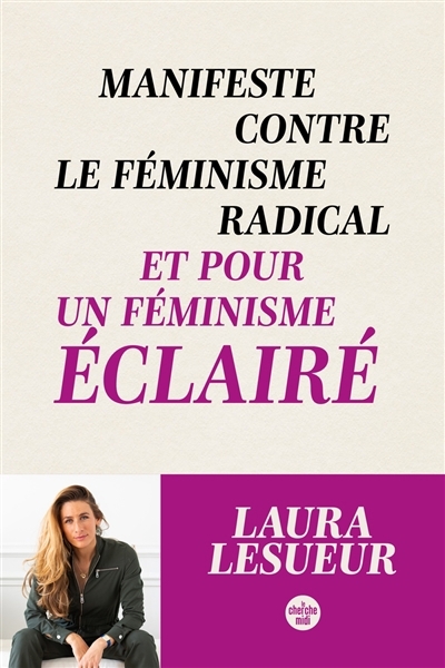 Manifeste contre le féminisme radical et pour un féminisme éclairé | Lesueur, Laura