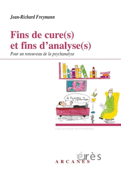 Fins de cure(s) et fins d'analyse(s) : pour un renouveau de la psychanalyse | Freymann, Jean-Richard (Auteur)