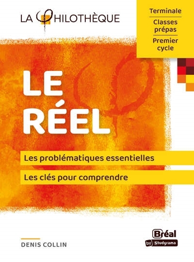 Le réel : les problématiques essentielles, les clés pour comprendre : terminale, classes prépas, premier cycle  | Collin, Denis