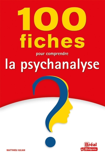 100 fiches pour comprendre la psychanalyse | Julian, Matthieu 