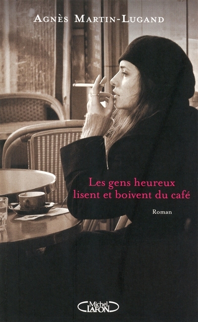 gens heureux lisent et boivent du café (Les) | Martin-Lugand, Agnès (Auteur)