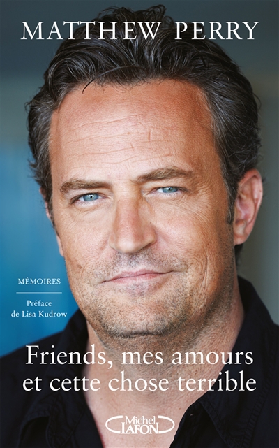 Friends, mes amours et cette chose terrible : mémoires | Perry, Matthew