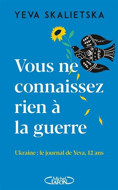 Vous ne connaissez rien à la guerre : Ukraine, le journal de Yeva, 12 ans | Skalietska, Yeva