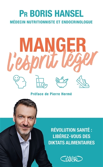 Manger l'esprit léger : révolution santé : libérez-vous des diktats alimentaires | Hansel, Boris (Auteur)