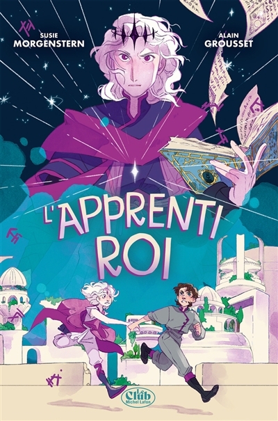 Le club - L'apprenti roi | Morgenstern, Susie (Auteur) | Grousset, Alain (Auteur) | Leullier, Sophie (Illustrateur)