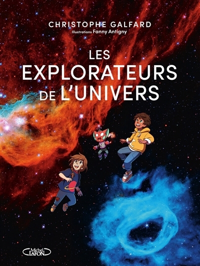 explorateurs de l'Univers (Les) | Galfard, Christophe (Auteur) | Antigny, Fanny (Illustrateur)