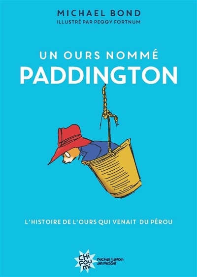 Un ours nommé Paddington : l'histoire de l'ours qui venait du Pérou | Bond, Michael (Auteur) | Fortnum, Peggy (Illustrateur)