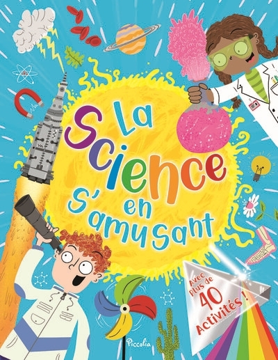 science en s'amusant : avec plus de 40 activités ! (La) | Farndon, John (Auteur) | Graham, Ian (Auteur) | De la Bedoyere, Camilla (Auteur) | Steele, Philip (Auteur)