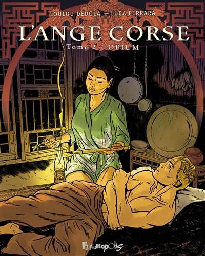 L'Ange corse T.02 - Opium | Dedola, Loulou (Auteur) | Ferrara, Luca (Illustrateur)