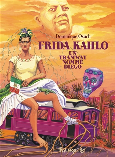 Frida Kahlo : un tramway nommé Diego | Osuch, Dominique (Auteur)