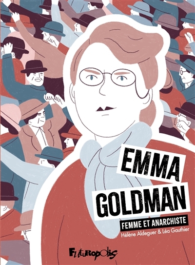Emma Goldman, femme et anarchiste | Gauthier, Léa (Auteur) | Aldeguer, Hélène (Illustrateur)