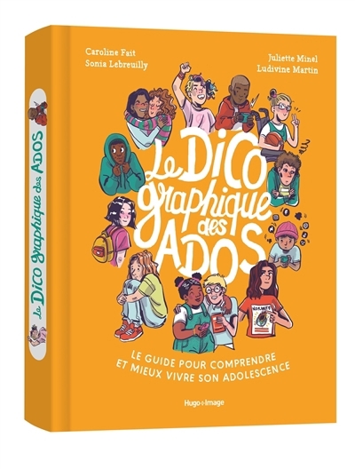 Le dico graphique des ados : le guide pour comprendre et mieux vivre son adolescence | Fait, Caroline (Auteur) | Lebreuilly, Sonia (Auteur) | Minel, Juliette (Auteur) | Martin, Ludivine (Illustrateur)