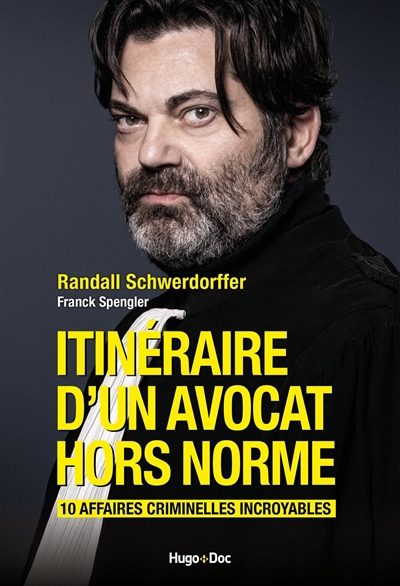 Itinéraire d'un avocat hors norme : 10 affaires criminelles incroyables | Schwerdorffer, Randall (Auteur)