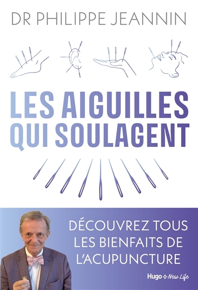 aiguilles qui soulagent : découvrez tous les bienfaits de l'acupuncture (Les) | Jeannin, Philippe (Auteur)