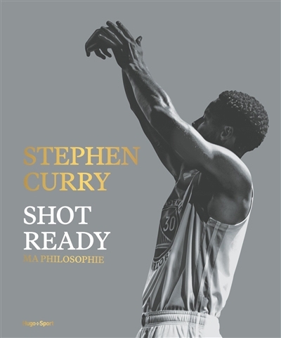 Shot ready : ma philosophie | Curry, Stephen (Auteur)