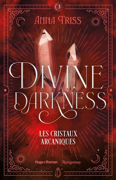 Divine darkness T.03 - Les cristaux arcaniques | Triss, Anna (Auteur)