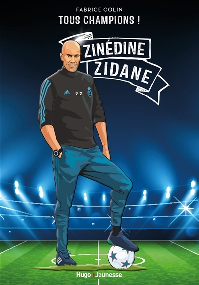 Tous champions ! - Zinédine Zidane : à jamais le premier | Colin, Fabrice (Auteur)