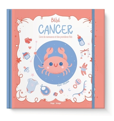 Bébé Cancer : livre de naissance et des premières fois : 21 juin-22 juillet | Meyer, Aurore (Auteur) | Theillard, Emilie (Illustrateur)