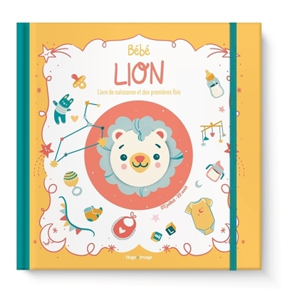 Bébé Lion : livre de naissance et des premières fois : 23 juillet-22 août | Meyer, Aurore (Auteur) | Theillard, Emilie (Illustrateur)