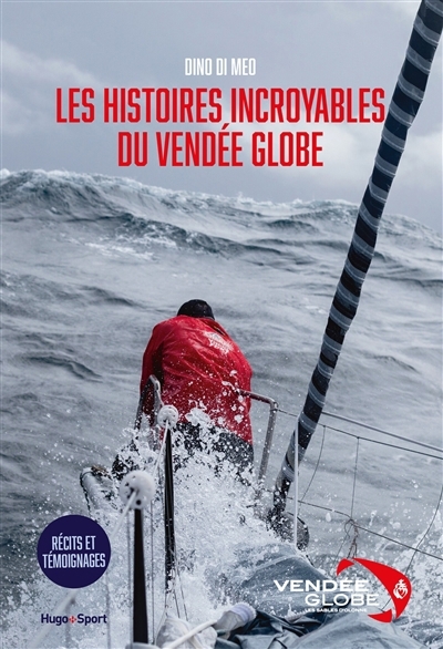 histoires incroyables du Vendée Globe : récits et témoignages (Les) | Di Meo, Dino (Auteur)