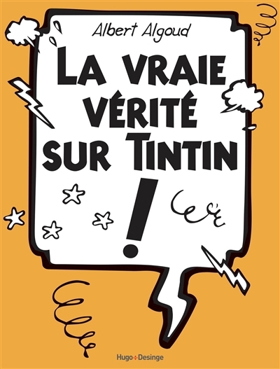 vraie vérité sur Tintin ! (La) | Algoud, Albert (Auteur)