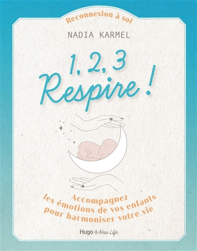 1, 2, 3 respire ! : accompagnez les émotions de vos enfants pour harmoniser votre vie | Karmel, Nadia