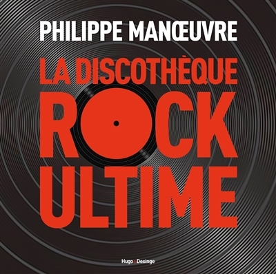 discothèque rock ultime (La) | Manoeuvre, Philippe (Auteur)