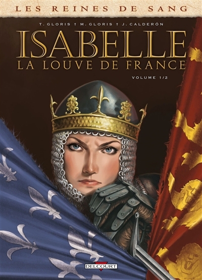 Reines de sang : Isabelle, la Louve de France T.01 | Gloris, Thierry (Auteur) | Gloris Bardiaux-Vaïente, Marie (Auteur) | Calderon, Jaime (Illustrateur)