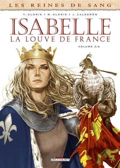 reines de sang. Isabelle, la Louve de France, Vol. 2 (Les) | Gloris, Thierry (Auteur) | Gloris Bardiaux-Vaïente, Marie (Auteur) | Calderon, Jaime (Illustrateur)