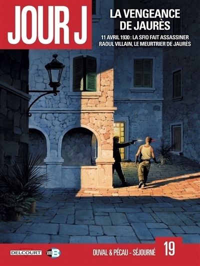 Jour J T.19 - La vengeance de Jaurès : 11 avril 1930, la SFIO fait assassiner Raoul Villain, le meurtrier de Jaurès | Duval, Fred (Auteur) | Pécau, Jean-Pierre (Auteur) | Séjourné, Gaël (Illustrateur)
