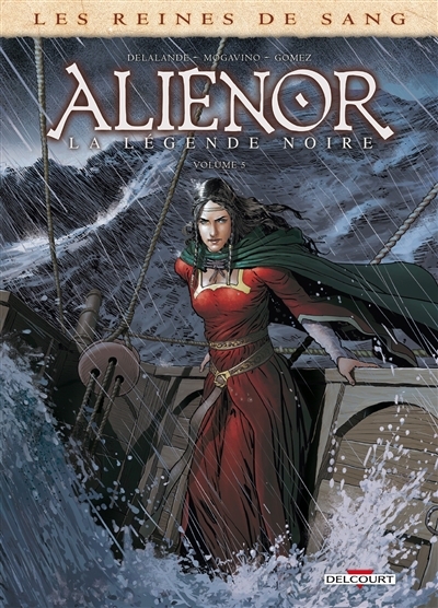 reines de sang. Aliénor, la légende noire, Vol. 5 (Les) | Delalande, Arnaud (Auteur) | Mogavino, Simona (Auteur) | Gomez, Carlos (Illustrateur)