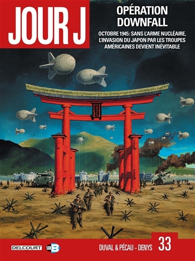 Jour J T.33 : Opération Downfall : octobre 1945 : sans l'arme nucléaire, l'invasion du Japon par les troupes américaines devient inévitable | Duval, Fred