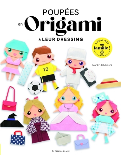 Poupées en origami & leur dressing : à réaliser en famille ! | Ishibashi, Naoko (Auteur)