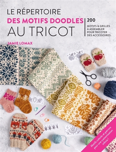Le répertoire des motifs doodles au tricot : 200 motifs & grilles à assembler pour tricoter des accessoires | Lomax, Jamie (Auteur)