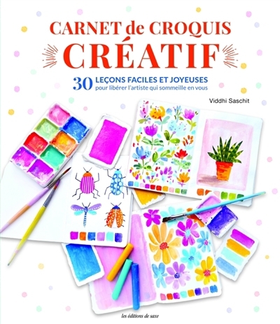 Carnet de croquis créatif magique : 30 leçons faciles et joyeuses pour libérer l'artiste qui sommeille en vous | Saschit, Viddhi (Auteur)