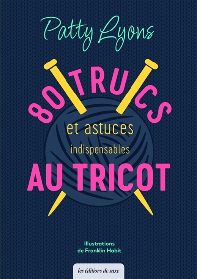80 trucs et astuces indispensables au tricot | Lyons, Patty (Auteur) | Habit, Franklin (Illustrateur)