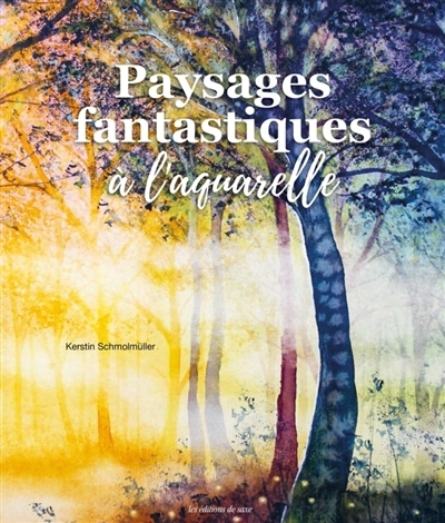 Paysages fantastiques à l'aquarelle | Schmolmüller, Kerstin (Auteur)
