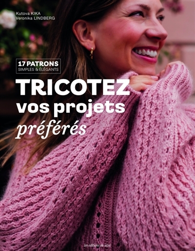 Tricotez vos projets préférés : 17 patrons simples & élégants | Kika, Kutova (Auteur)