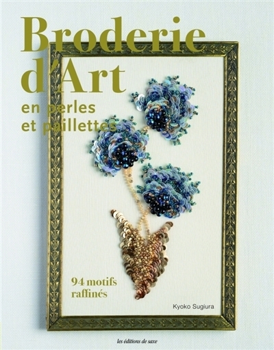 Broderie d'art en perles et paillettes : 94 motifs raffinés | Sugiura, Ky?ko (Auteur)