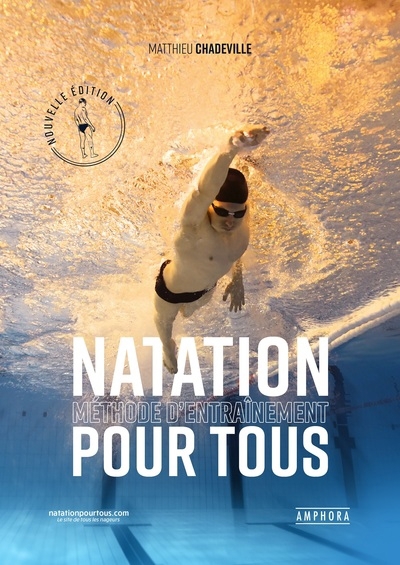 Natation : méthode d'entraînement pour tous : tests, plan d'entrainement, exercices techniques | Chadeville, Matthieu (Auteur)