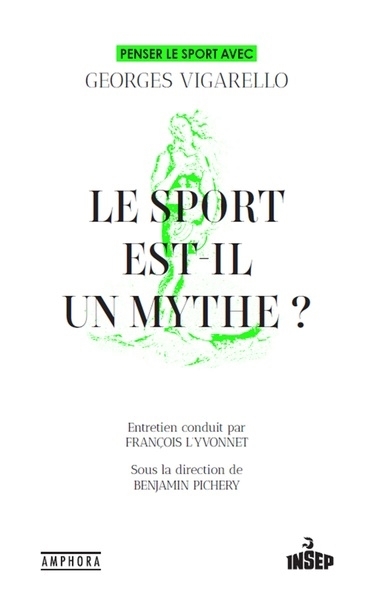 sport est-il un mythe ? : penser le sport avec Georges Vigarello (Le) | 