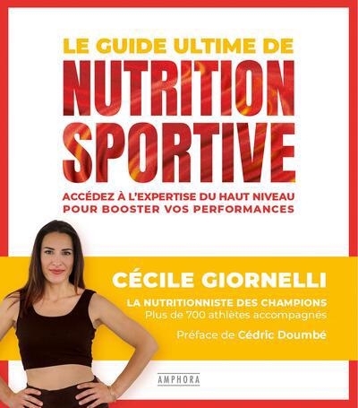 Le guide ultime de la nutrition sportive : accédez à l'expertise du haut niveau pour booster vos performances | Giornelli, Cécile (Auteur)