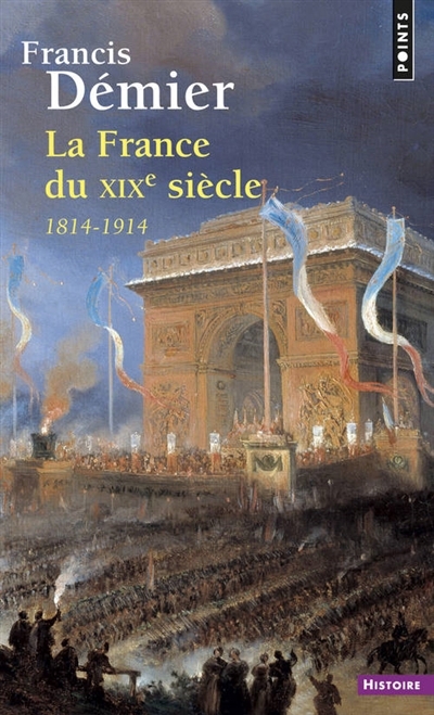 France du XIXe siècle, 1814-1914 (La) | Démier, Francis