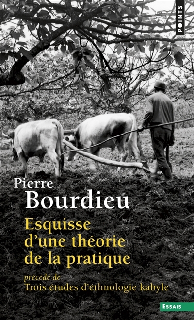 Esquisse d'une théorie de la pratique ; Trois études d'ethnologie kabyle | Bourdieu, Pierre