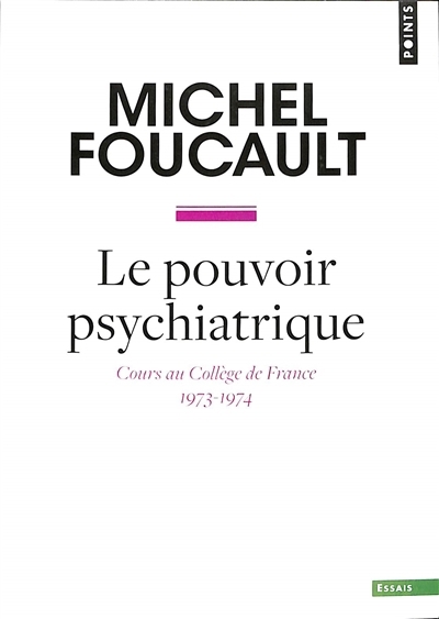 Pouvoir psychiatrique (Le) : cours au Collège de France (1973-1974)  | Foucault, Michel