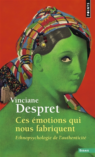 Ces émotions qui nous fabriquent : ethnopsychologie de l'authenticité | Despret, Vinciane